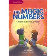 The Magic Numbers A Handbook On the Power of Mathematics and How It Has Transformed Our World