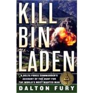 Kill Bin Laden : A Delta Force Commander's Account of the Hunt for the World's Most Wanted Man