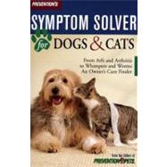 Prevention's Symptom Solver for Dogs and Cats From Arfs and Arthritis to Whimpers and Worms, an Owner's Care Finder
