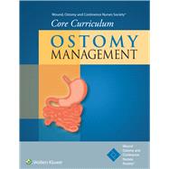 Wound, Ostomy and Continence Nurses Society® Core Curriculum: Ostomy Management