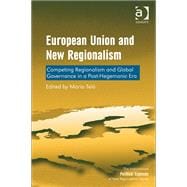 European Union and New Regionalism: Competing Regionalism and Global Governance in a Post-Hegemonic Era