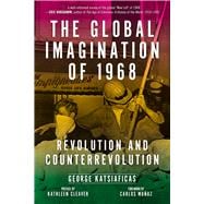 The Global Imagination of 1968 Revolution and Counterrevolution