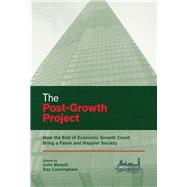 The Post-Growth Project How the End of Economic Growth Could Bring a Fairer and Happier Society