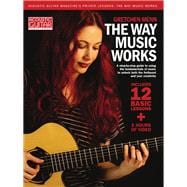The Way Music Works - A Step-by-Step Guide to Using the Fundamentals of Music to Unlock the         Fretboard & Your Creativity - Book/Online Audio