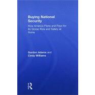 Buying National Security: How America Plans and Pays for Its Global Role and Safety at Home