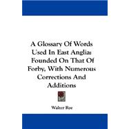 A Glossary of Words Used in East Anglia: Founded on That of Forby, With Numerous Corrections and Additions