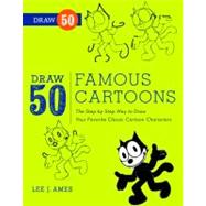 Draw 50 Famous Cartoons: The Step-by-step Way to Draw Your Favorite Classic Cartoon Characters