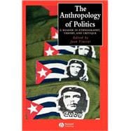 The Anthropology of Politics A Reader in Ethnography, Theory, and Critique
