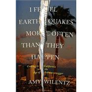 I Feel Earthquakes More Often Than They Happen : Coming to California in the Age of Schwarzenegger