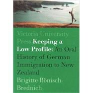 Keeping a Low Profile An Ethnology of German Immigration to New Zealand