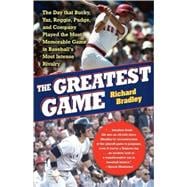 The Greatest Game The Day that Bucky, Yaz, Reggie, Pudge, and Company Played the Most Memorable Game in Baseball's Most Intense Rivalry
