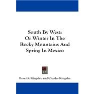 South by West : Or Winter in the Rocky Mountains and Spring in Mexico