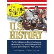 The Slackers Guide to U.s. History: The Bare Minimum on Discovering America, the Boston Tea Party, the California Gold Rush, and Lots of Other Stuff Dead White Guys Did