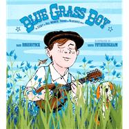 Blue Grass Boy The Story of Bill Monroe, Father of Bluegrass Music