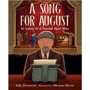 A Song for August The Inspiring Life of Playwright August Wilson