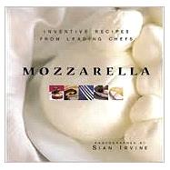 Mozzarella : Inventive Recipes from Leading Chefs with Buffalo Mozzarella