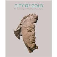 City of Gold : The Archaeology of Polis Chrysochous, Cyprus