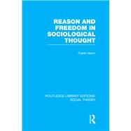 Reason and Freedom in Sociological Thought (RLE Social Theory)