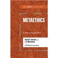 Metaethics A Short Companion