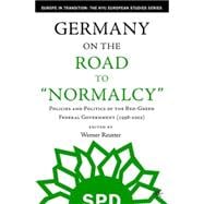 Germany on the Road to Normalcy Policies and Politics of the Red-Green Federal Government (1998-2002)