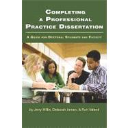 Completing a Professional Practice Dissertation : A Guide for Doctoral Students and Faculty