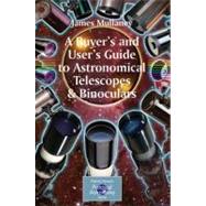 A Buyer's And User's Guide to Astronomical Telescopes & Binoculars