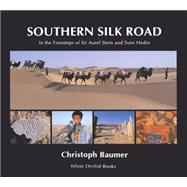 Southern Silk Road In the Footsteps of Sir Aurel