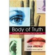 Body of Truth Leveraging What Consumers Can't or Won't Say