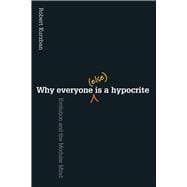 Why Everyone Else Is a Hypocrite