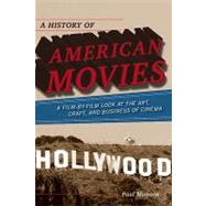 A History of American Movies: A Film-by-film Look at the Art, Craft, and Business of Cinema