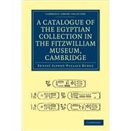 A Catalogue of the Egyptian Collection in the Fitzwilliam Museum, Cambridge