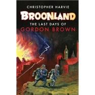 Broonland The Last Days of Gordon Brown