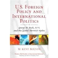 U.S. Foreign Policy and International Politics George W. Bush, 9/11, and the Global-Terrorist Hydra