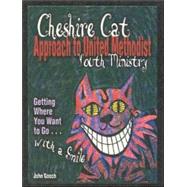 The Cheshire Cat Approach To United Methodist Youth Ministry