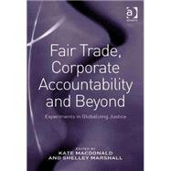 Fair Trade, Corporate Accountability and Beyond: Experiments in Globalizing Justice
