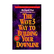 Wave 3 Way to Building Your Downline : Your Guide to Building a Successful Network Marketing Empire