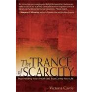 The Trance of Scarcity Stop Holding Your Breath and Start Living Your Life
