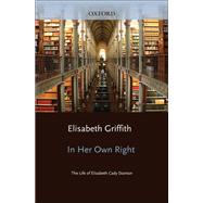 In Her Own Right The Life of Elizabeth Cady Stanton
