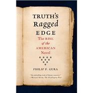 Truth's Ragged Edge The Rise of the American Novel