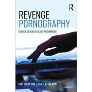 Revenge Pornography: Gender, Sexuality and Motivations