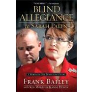 Blind Allegiance to Sarah Palin : A Memoir of Our Tumultuous Years