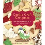 Cookie Craft Christmas Dozens of Decorating Ideas for a Sweet Holiday