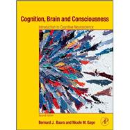 Cognition, Brain, and Consciousness : Introduction to Cognitive Neuroscience