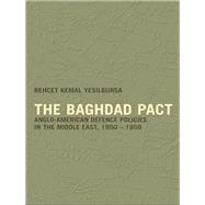 The Baghdad Pact: Anglo-American Defence Policies in the Middle East, 1950-59