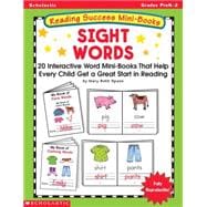 Reading Success Mini-Books: Sight Words 20 Interactive Mini-Books That Help Every Child Get a Great Start in Reading