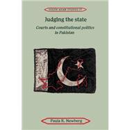 Judging the State: Courts and Constitutional Politics in Pakistan