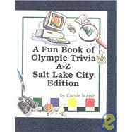 Fun Book of Olympic Trivia : A-Z! Special Advance Edition! - 2002 Winter Olympics, Salt Lake City, Utah!