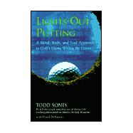 Lights-Out Putting : A Mind, Body and Soul Approach to Golf's Game Within the Game
