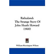Rafnaland : The Strange Story of John Heath Howard (1900)