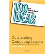 100 Ideas for Secondary Teachers: Outstanding Computing Lessons